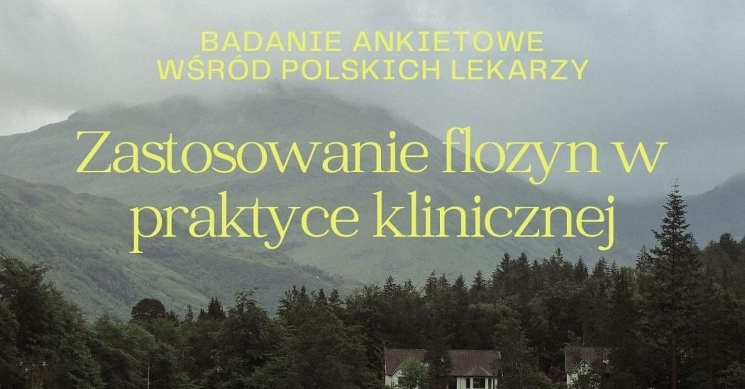 Badanie ankietowe „Zastosowanie flozyn w praktyce klinicznej w Polsce”