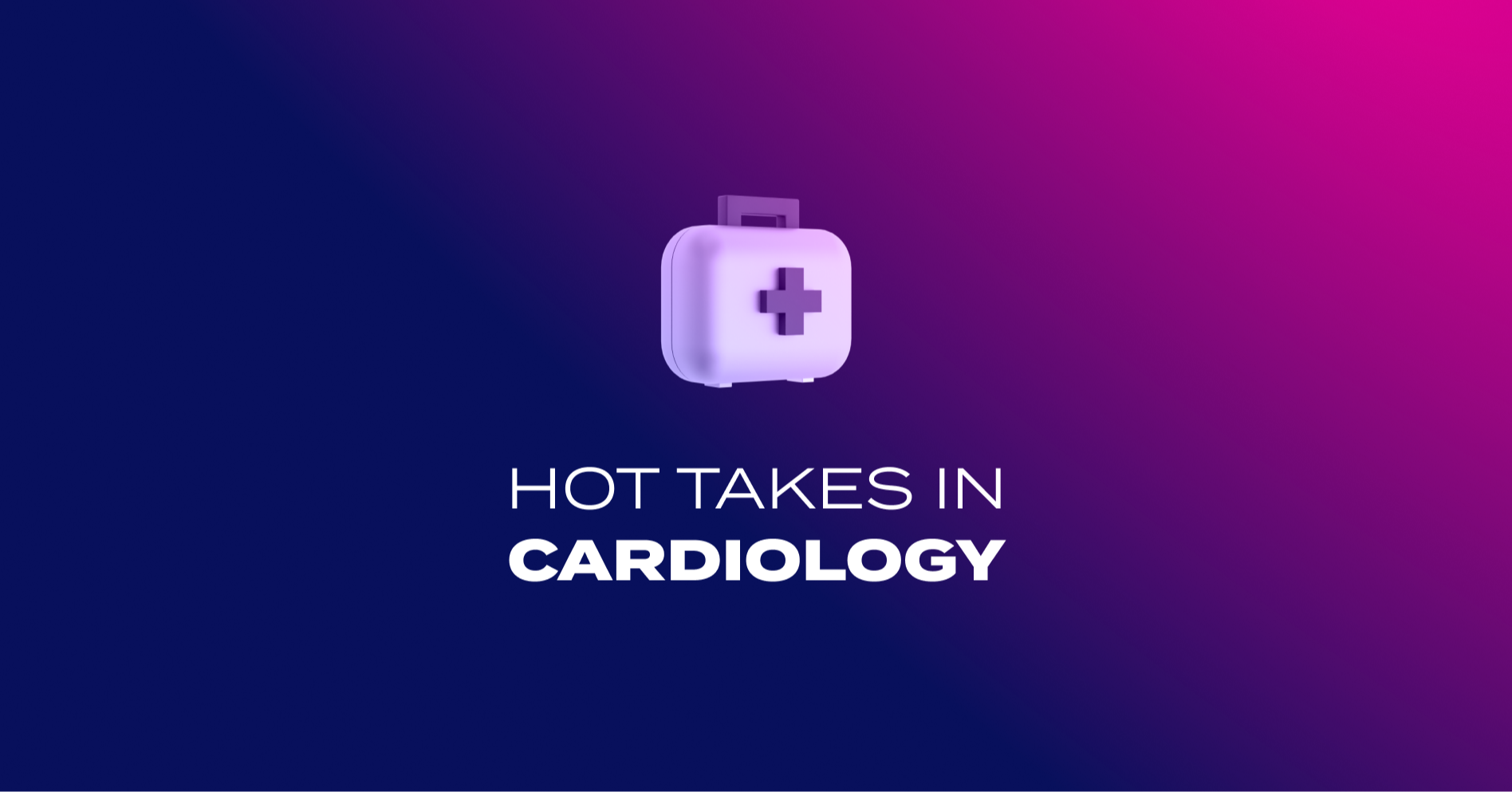 Hot takes in cardiology