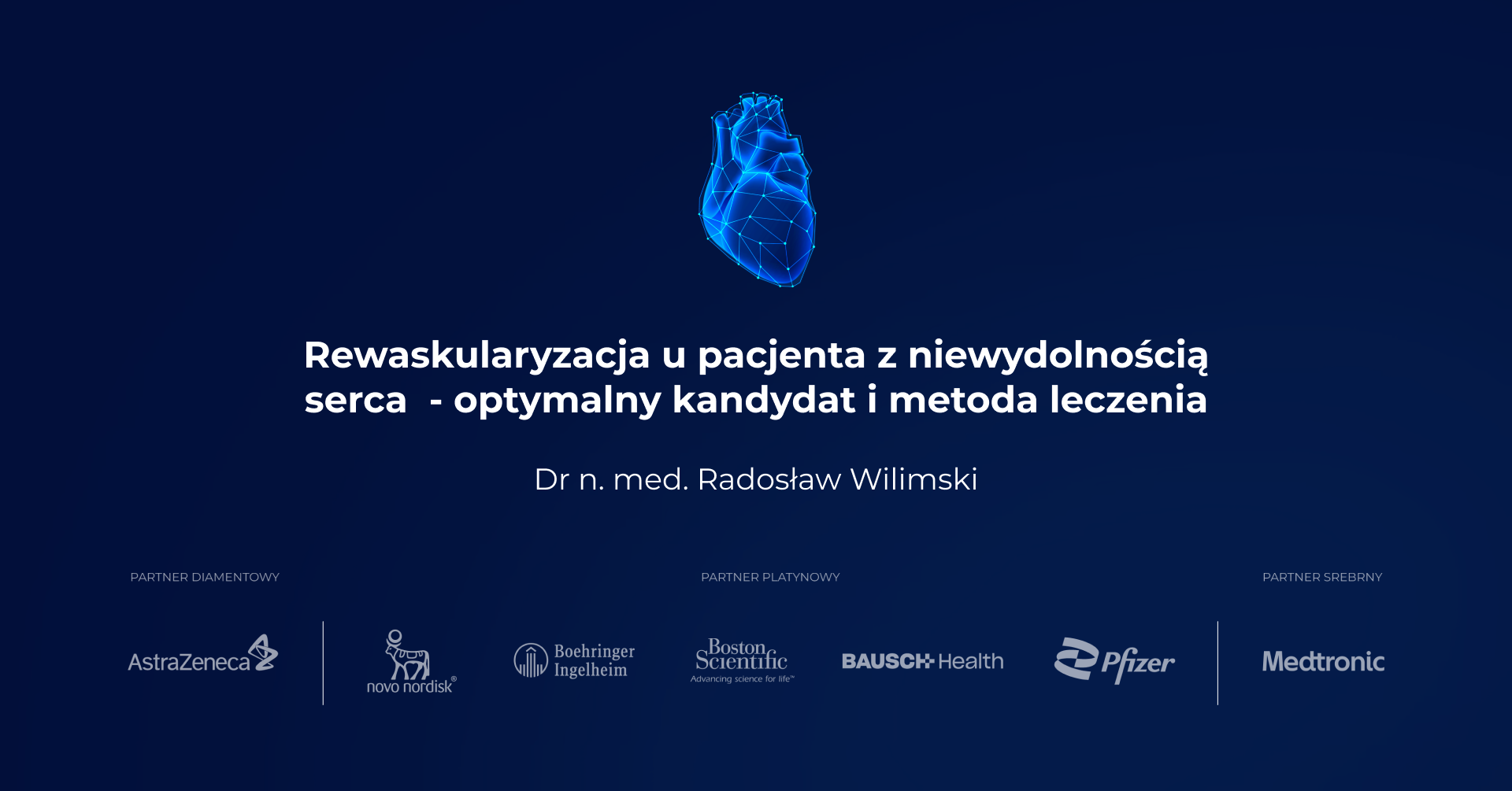 Rewaskularyzacja u pacjentów z niewydolnością serca - optymalny kandydat i metoda leczenia - dr n. med Radosław Wilimski