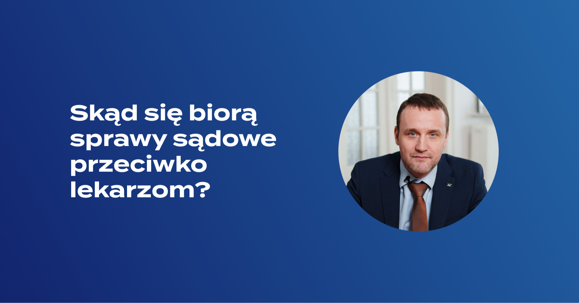 Skąd się biorą sprawy sądowe przeciwko lekarzom? Analiza przyczyn powstawania spraw sądowych na wybranych przykładach