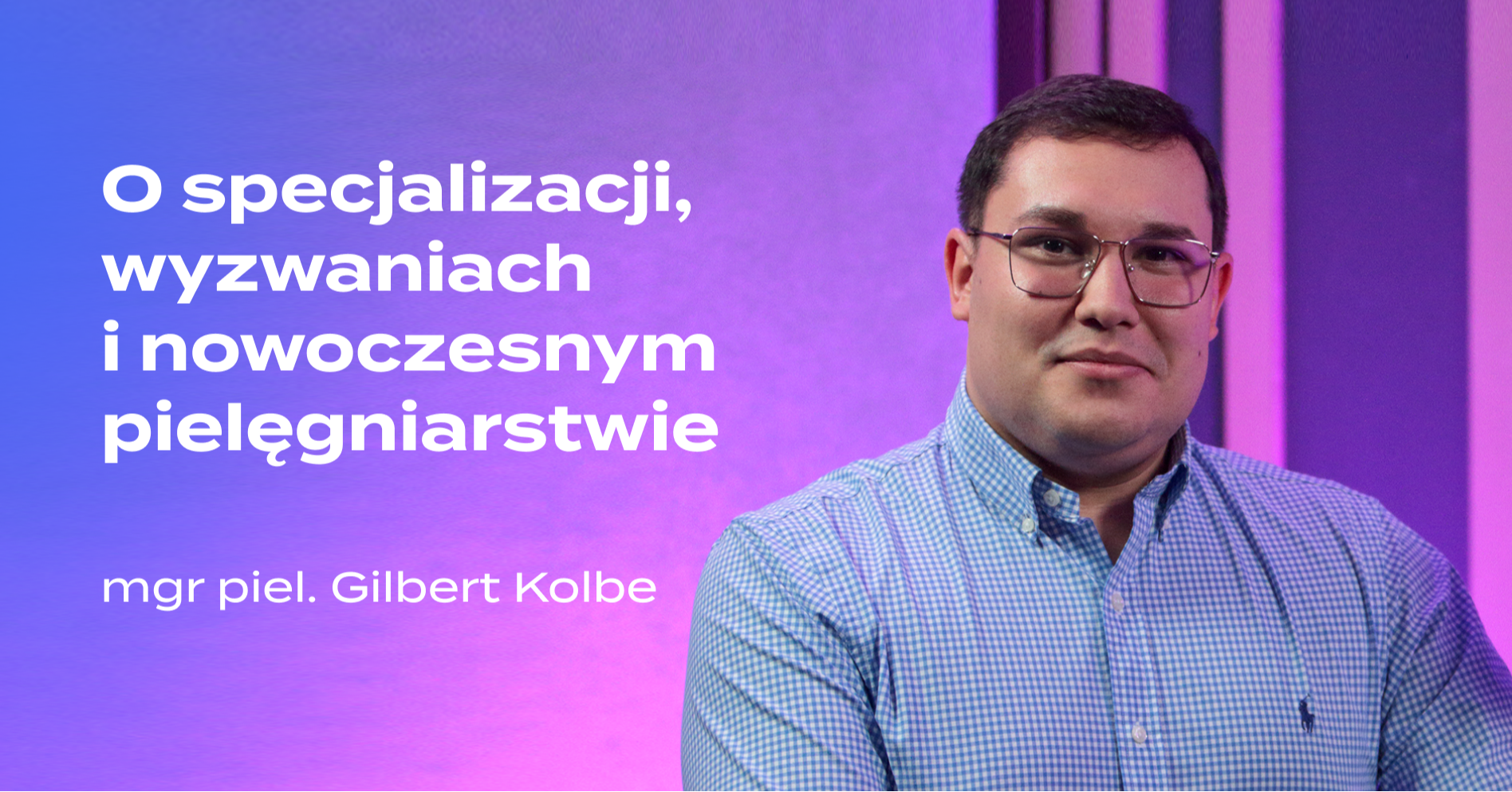 O specjalizacji, wyzwaniach i nowoczesnym pielęgniarstwie