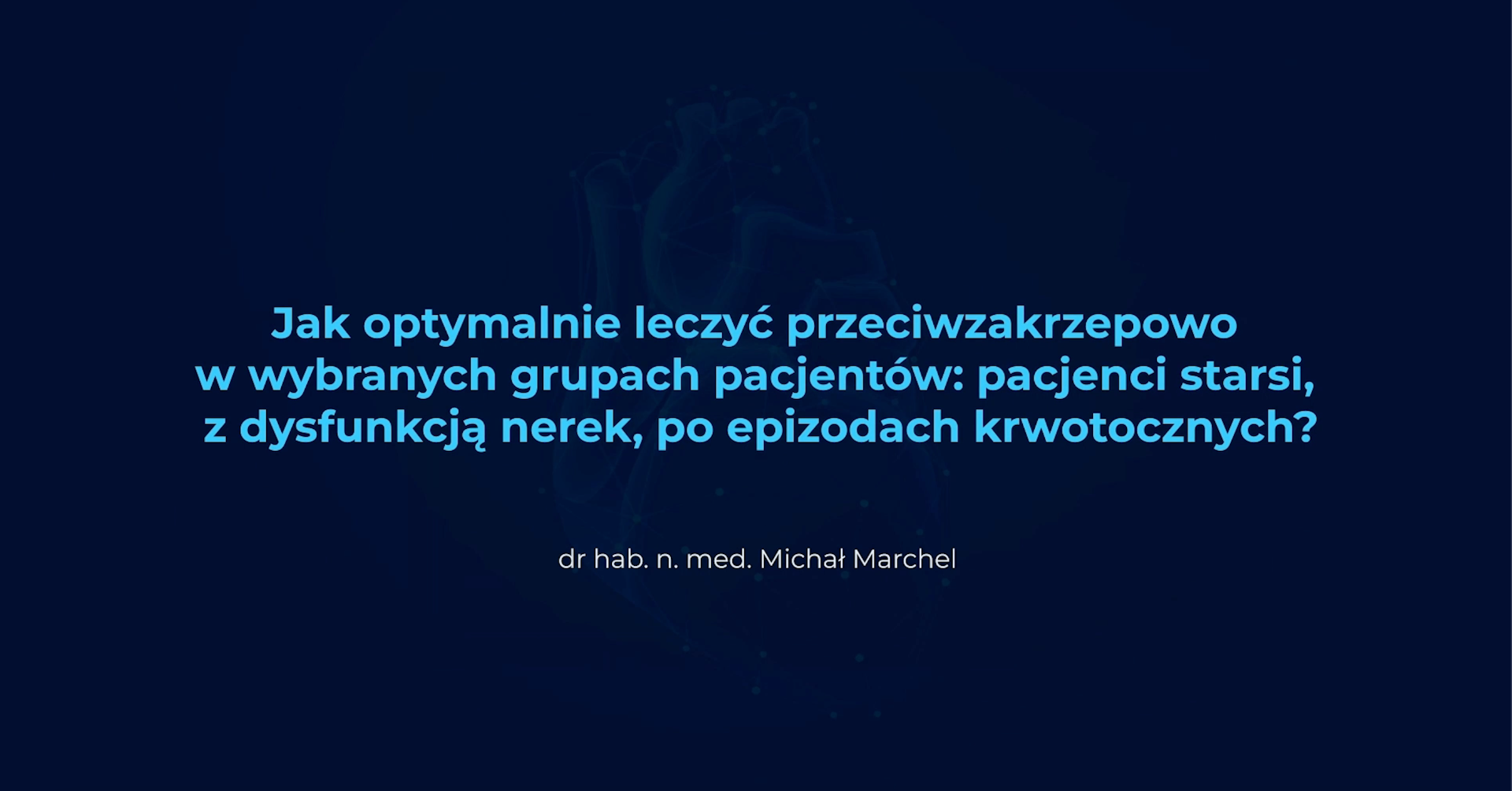 Jak optymalnie leczyć przeciwzakrzepowo w wybranych grupach pacjentów: pacjenci starsi, z dysfunkcją nerek, po epizodach krwotocznych?