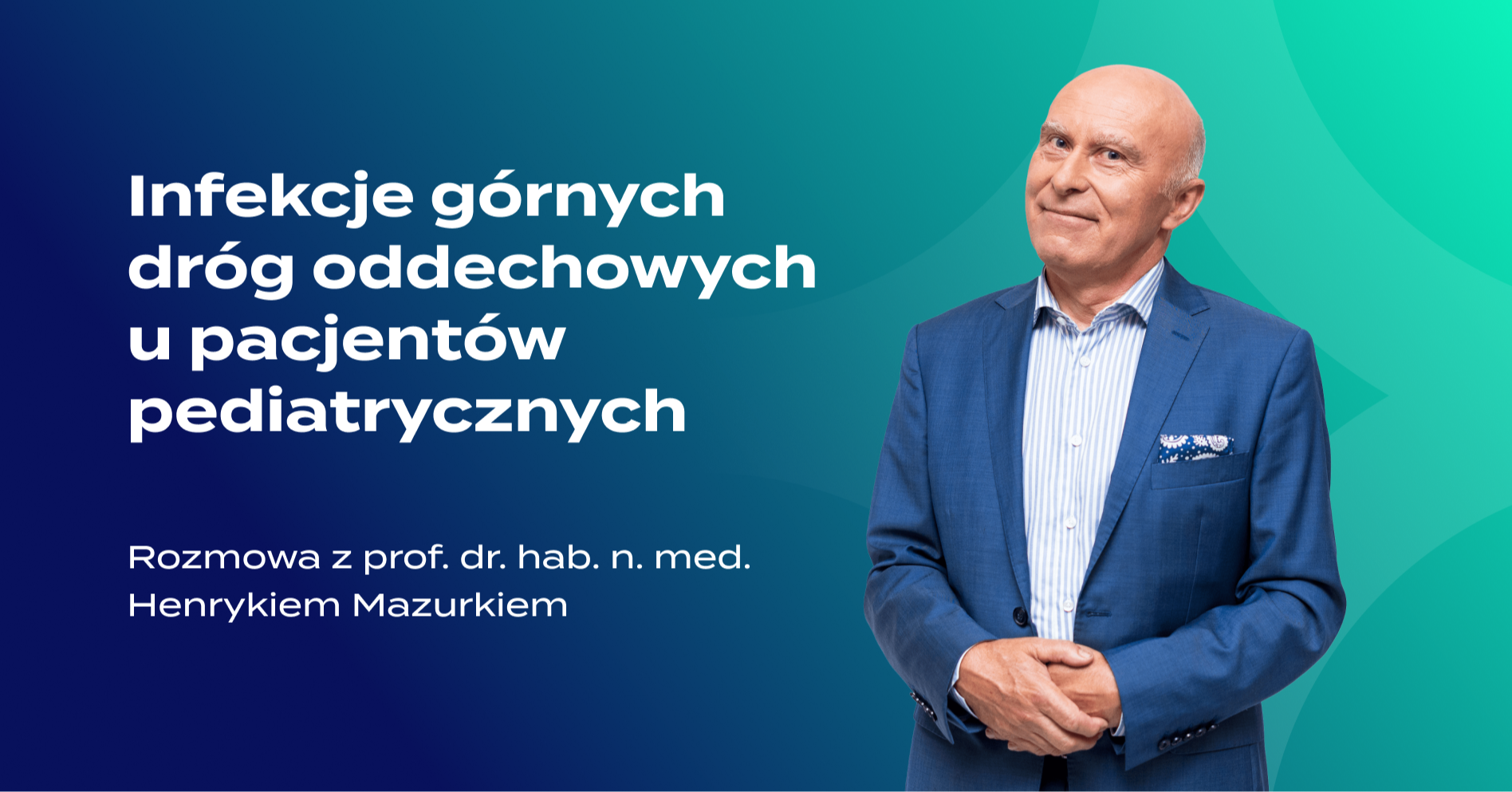 Infekcje górnych dróg oddechowych u pacjentów pediatrycznych – rozmowa z prof. dr. hab. n. med. Henrykiem Mazurkiem