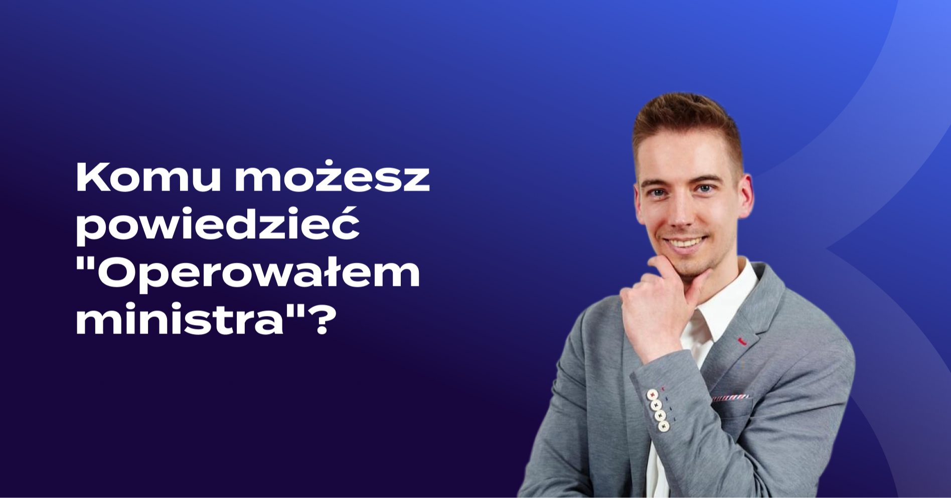 Komu możesz powiedzieć "Operowałem Ministra"?