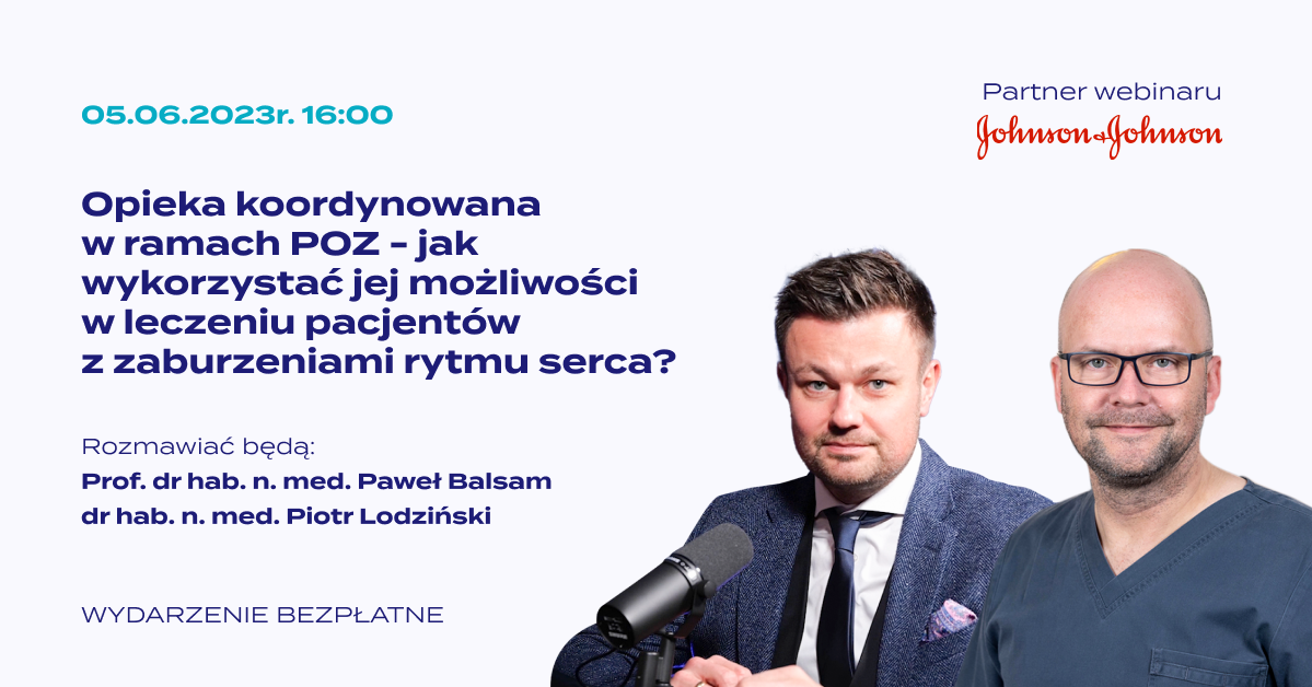 Opieka koordynowana w ramach POZ - jak wykorzystać jej możliwości w leczeniu pacjentów z zaburzeniami rytmu serca?